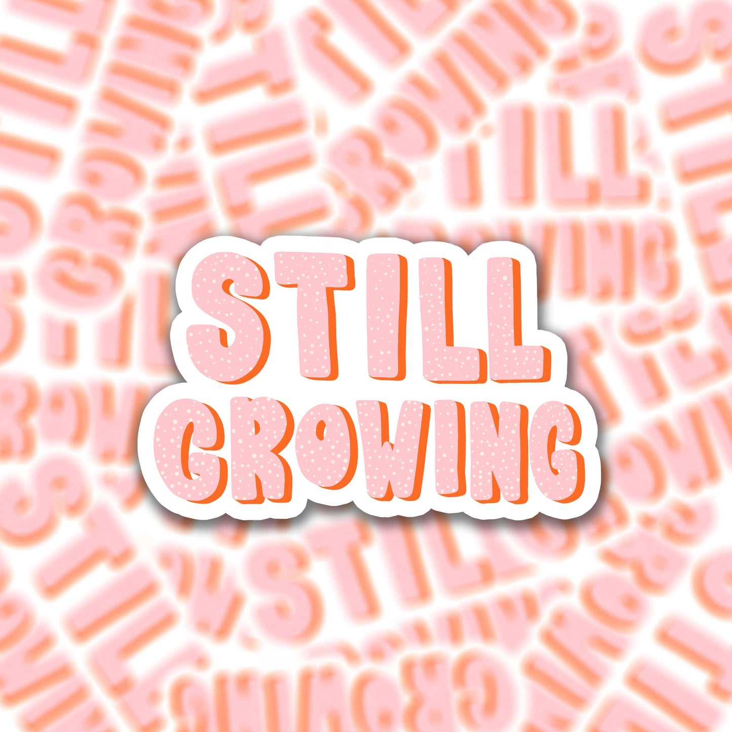 Die cut vinyl sticker - positive quote - still growing